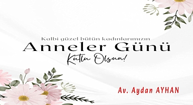 Av. Aydan Ayhan'dan Anneler günü mesajı